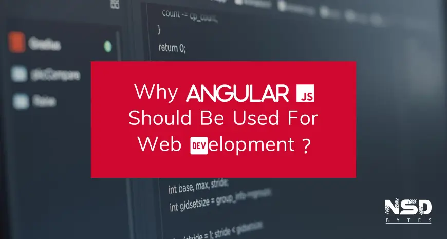 Why AngularJS Should Be Used For Web Development?